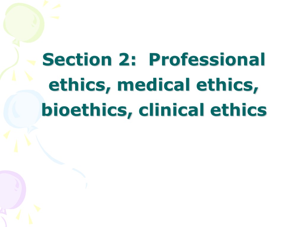 Section 2: Professional ethics, medical ethics, bioethics, clinical ethics